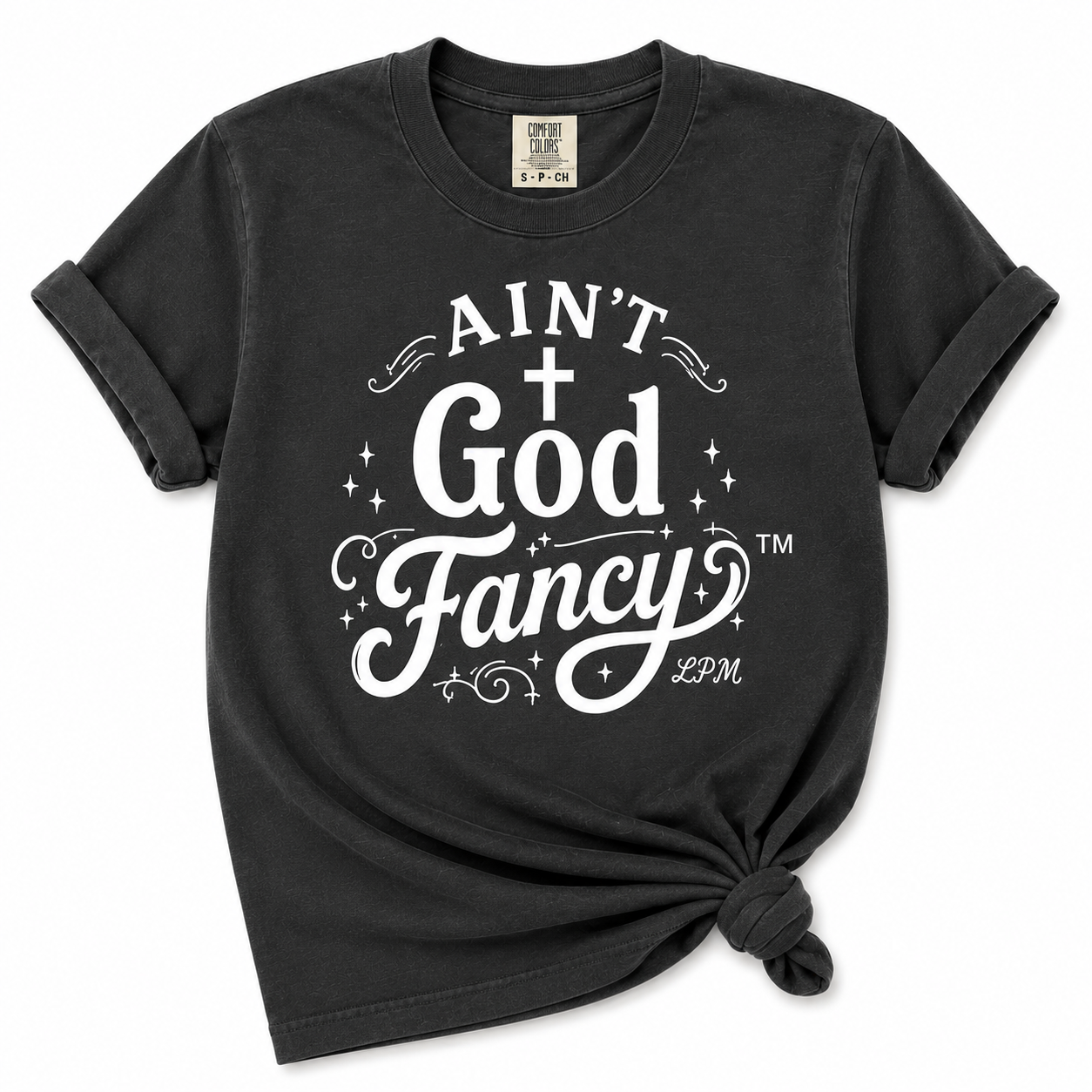 Ain’t God Fancy™ Comfort Colors® T-Shirt
