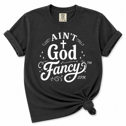Ain’t God Fancy™ Comfort Colors® T-Shirt