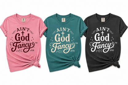 Ain’t God Fancy™ Comfort Colors® T-Shirt
