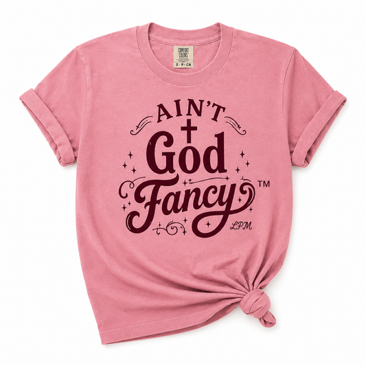 Ain’t God Fancy™ Comfort Colors® T-Shirt