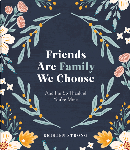 Friends Are Family We Choose - And I'm So Thankful You're Mine